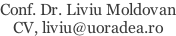 Conf. Dr. Liviu Moldovan CV, liviu@uoradea.ro