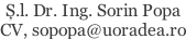 Ș.l. Dr. Ing. Sorin Popa CV, sopopa@uoradea.ro