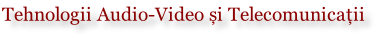 Tehnologii Audio-Video și Telecomunicații
