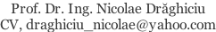 Prof. Dr. Ing. Nicolae Drăghiciu  CV, draghiciu_nicolae@yahoo.com